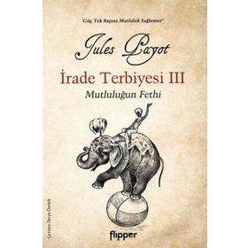 İrade Terbiyesi 3 ve Mutluluğun Fethi - Flipper Yayınları
