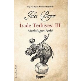 İrade Terbiyesi 3 ve Mutluluğun Fethi - Flipper Yayınları