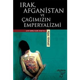 IRAK, AFGANISTAN VE ÇAĞIMIZIN EMPERYALIZMI - AIJAZ AHMAD