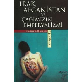 IRAK, AFGANISTAN VE ÇAĞIMIZIN EMPERYALIZMI - AIJAZ AHMAD