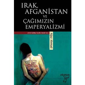 IRAK, AFGANISTAN VE ÇAĞIMIZIN EMPERYALIZMI - AIJAZ AHMAD