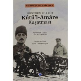 Irak Cephesi 1914 -1918 Kutül-Amare Kuşatması / Kolektif