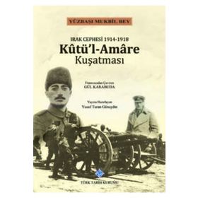 Irak Cephesi 1914 -1918 Kutül-Amare Kuşatması / Kolektif