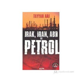 Irak, İran, ABD ve Petrol - Tayyar Arı