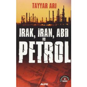 Irak, İran, ABD ve Petrol - Tayyar Arı