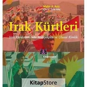 IRAK KÜRTLERI IRAK KÜRDISTANI'NDA MILLIYETÇILIK VE ULUSAL KIMLIK - MAHIR A. AZIZ