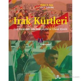 IRAK KÜRTLERI IRAK KÜRDISTANI'NDA MILLIYETÇILIK VE ULUSAL KIMLIK - MAHIR A. AZIZ
