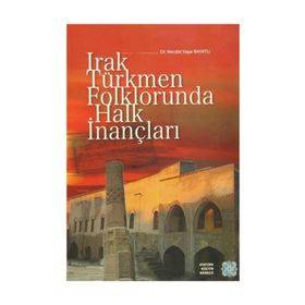 Irak Türkmen Folklorunda Halk İnançları - Necdet Yaşar Bayatlı