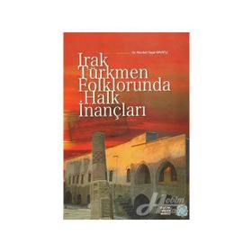 Irak Türkmen Folklorunda Halk İnançları - Necdet Yaşar Bayatlı