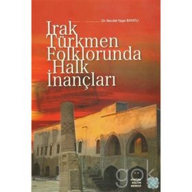 Irak Türkmen Folklorunda Halk İnançları - Necdet Yaşar Bayatlı