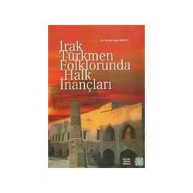 Irak Türkmen Folklorunda Halk İnançları - Necdet Yaşar Bayatlı