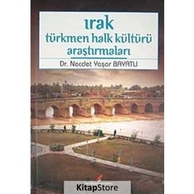 IRAK TÜRKMEN HALK KÜLTÜRÜ ARAŞTIRMALARI - NECDET YAŞAR BAYATLI