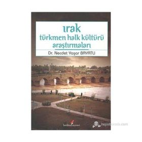 IRAK TÜRKMEN HALK KÜLTÜRÜ ARAŞTIRMALARI - NECDET YAŞAR BAYATLI