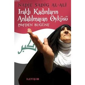 IRAKLI KADINLARIN ANLATILMAYAN ÖYKÜSÜ 1948DEN BUGÜNE - NADJE SADIG AL-ALI