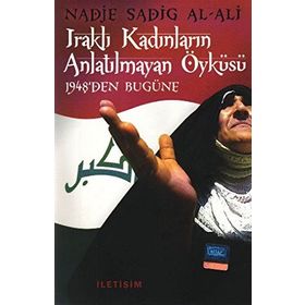 IRAKLI KADINLARIN ANLATILMAYAN ÖYKÜSÜ 1948DEN BUGÜNE - NADJE SADIG AL-ALI