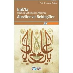 IRAKTA MEZHEP ÇATIŞMALARI ARASINDA ALEVÎLER VE BEKTAŞÎLER - AHMET TAŞĞIN