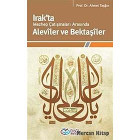 IRAKTA MEZHEP ÇATIŞMALARI ARASINDA ALEVÎLER VE BEKTAŞÎLER - AHMET TAŞĞIN