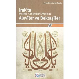 IRAKTA MEZHEP ÇATIŞMALARI ARASINDA ALEVÎLER VE BEKTAŞÎLER - AHMET TAŞĞIN