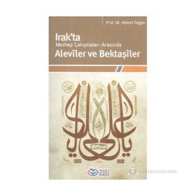 IRAKTA MEZHEP ÇATIŞMALARI ARASINDA ALEVÎLER VE BEKTAŞÎLER - AHMET TAŞĞIN