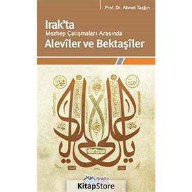 IRAKTA MEZHEP ÇATIŞMALARI ARASINDA ALEVÎLER VE BEKTAŞÎLER - AHMET TAŞĞIN