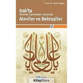 IRAKTA MEZHEP ÇATIŞMALARI ARASINDA ALEVÎLER VE BEKTAŞÎLER - AHMET TAŞĞIN
