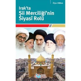 IRAK'TA ŞII MERCIĞININ SIYASI ROLÜ - ZIYA ABBAS