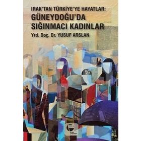 Irak'tan Türkiye'ye Hayatlar - Yusuf Arslan