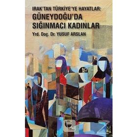Irak'tan Türkiye'ye Hayatlar - Yusuf Arslan