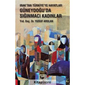 Irak'tan Türkiye'ye Hayatlar - Yusuf Arslan