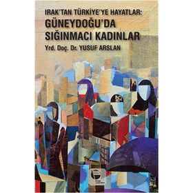 Irak'tan Türkiye'ye Hayatlar - Yusuf Arslan
