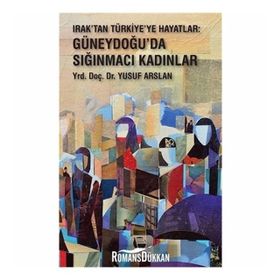 Irak'tan Türkiye'ye Hayatlar - Yusuf Arslan