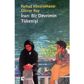 İran Bir Devrimin Tükenişi - Farhad Khosrokhavar oliver roy Ferhad Khosrokhavar Oliver Roy