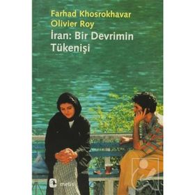 İran Bir Devrimin Tükenişi - Farhad Khosrokhavar oliver roy Ferhad Khosrokhavar Oliver Roy