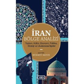 İran Bölge Analizi - Toplum Kültür Ekonomi Politika Strateji ve Uluslararası İlişkiler - Vadi Yayınları