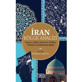 İran Bölge Analizi - Toplum Kültür Ekonomi Politika Strateji ve Uluslararası İlişkiler - Vadi Yayınları
