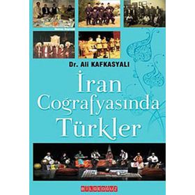 İRAN COĞRAFYASINDA TÜRKLER - ALI KAFKASYALI