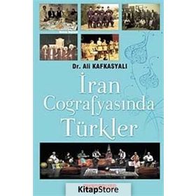İRAN COĞRAFYASINDA TÜRKLER - ALI KAFKASYALI