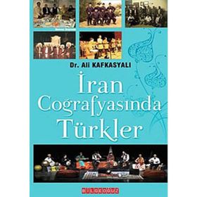 İRAN COĞRAFYASINDA TÜRKLER - ALI KAFKASYALI