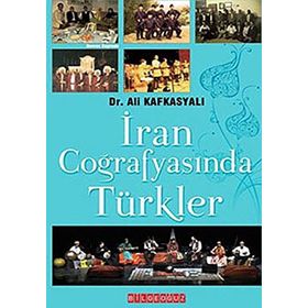 İRAN COĞRAFYASINDA TÜRKLER - ALI KAFKASYALI