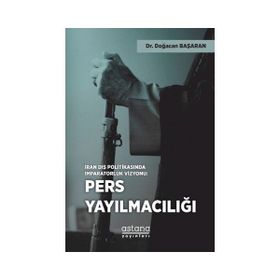 İran Dış Politikasında İmparatorluk Vizyonu Pers Yayılmacılığı - Doğacan Başaran
