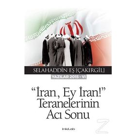 İran Ey İran! Teranelerinin Acı Sonu - Selahaddin Eş Çakırgil