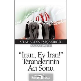 İran Ey İran! Teranelerinin Acı Sonu - Selahaddin Eş Çakırgil