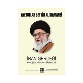 İran Gerçeği Konuşmalarından Derlemeler - Ayetullah Seyyid Ali Hamenei