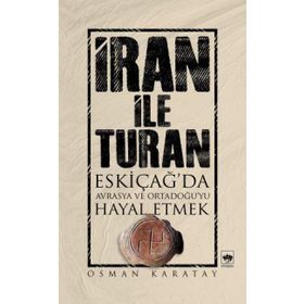 İRAN ILE TURAN - OSMAN KARATAY