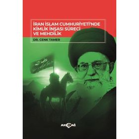 İran İslam Cumhuriyetinde Kimlik İnşası Süreci ve Mehdilik Akçağ Yayınları