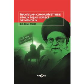 İran İslam Cumhuriyetinde Kimlik İnşası Süreci ve Mehdilik Akçağ Yayınları