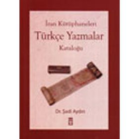 İRAN KÜTÜPHANELERİ TÜRKÇE YAZMALAR KATALOĞU - ŞADİ AYDIN
