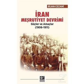 İran Meşrutiyet Devrimi Güçler ve Amaçlar (1906-1911) - Bijan Cezani