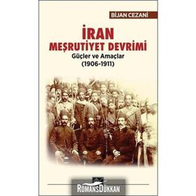 İran Meşrutiyet Devrimi Güçler ve Amaçlar (1906-1911) - Bijan Cezani