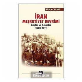 İran Meşrutiyet Devrimi Güçler ve Amaçlar (1906-1911) - Bijan Cezani